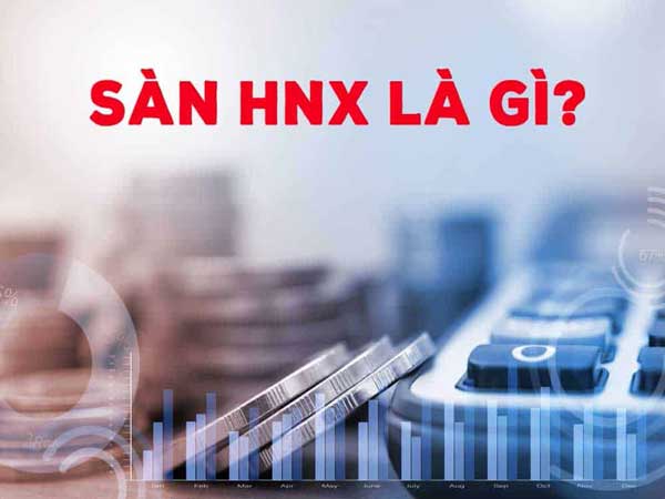 Sàn HNX là gì? Quy định giao dịch chứng khoán trên sàn HNX