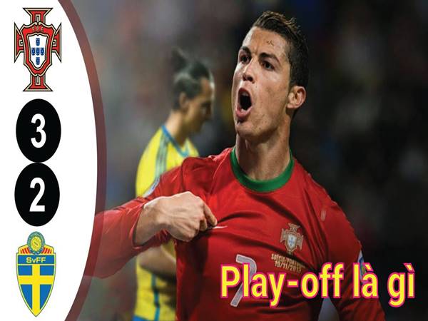 Play off là gì? Tầm quan trọng của vòng đấu này ra sao