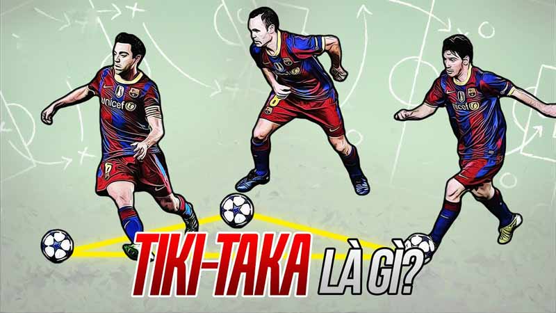 Tiki Taka là gì? Vì sao Barca thành công với chiến thuật Tiki Taka?
