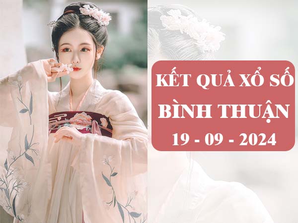 Nhận định sổ xố Bình Thuận 19/9/2024 thống kê lô VIP thứ 5