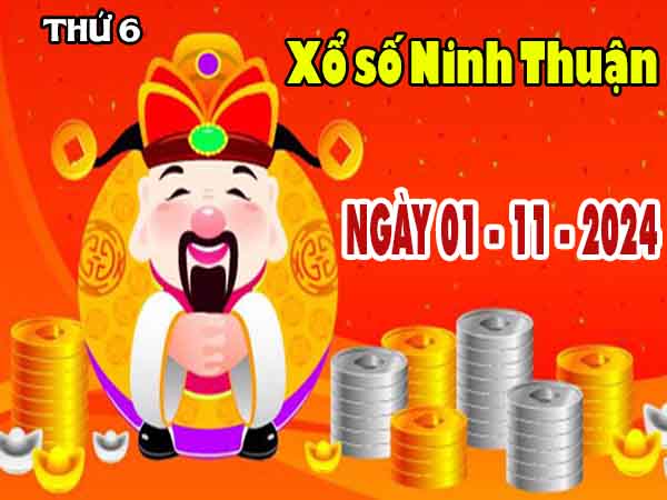 Nhận định XSNT ngày 1/11/2024 – Nhận định KQ Ninh Thuận thứ 6 chuẩn xác