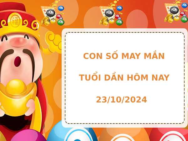 Con số tài lộc tuổi Dần hôm nay 23/10/2024 phát lộc