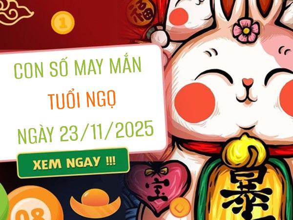 Mở lối thịnh vượng với bộ số may mắn tuổi Ngọ 23/11/2025