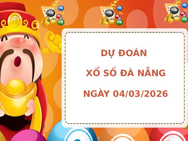 Dự đoán xổ số Đà Nẵng ngày 4/3/2026 siêu chuẩn