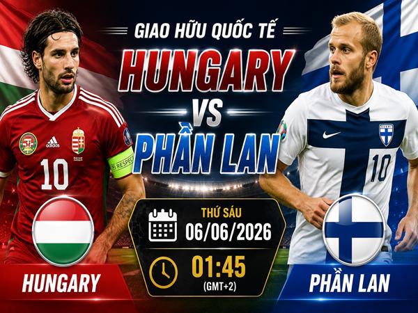 Hungary gặp Phần Lan: Đối đầu và đội hình dự kiến ngày 6/6