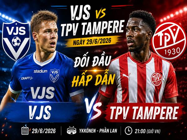 VJS gặp TPV Tampere: Đối đầu và đội hình dự kiến ngày 29/6
